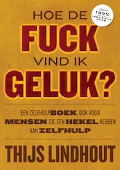 Hoe de fuck vind ik geluk? - Thijs Lindhout (ISBN 9789021576381)