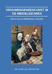 Vrouwengeneeskunst in de middeleeuwen - Louis L.M. van de Ven (ISBN 9789464060577)
