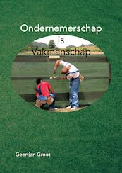 Ondernemerschap is Vakmanschap - Geertjan Groot (ISBN 9789464061925)
