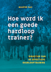 Hoe word ik een goede hardlooptrainer? - Maarten Faas (ISBN 9789085601203)