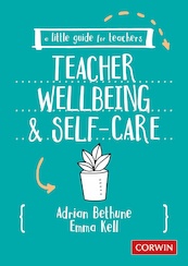 A Little Guide for Teachers: Teacher Wellbeing and Self-care - Adrian Bethune, Emma Kell (ISBN 9781529730579)