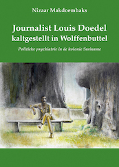 Journalist Louis Doedel kaltgestellt in Wolffenbuttel - Nizaar Makdoembaks (ISBN 9789076286303)