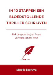 IN 10 STAPPEN EEN BLOEDSTOLLENDE THRILLER SCHRIJVEN - Marelle Boersma (ISBN 9789493222502)