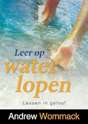 Leer op water lopen - Andrew Wommack (ISBN 9789083240619)