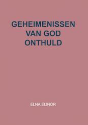 Geheimenissen van God onthuld - Elna Elinor (ISBN 9789403670607)