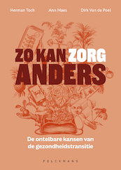 Zo kan zorg anders - Herman Toch, Ann Maes, Dirk van de Poel (ISBN 9789463372985)