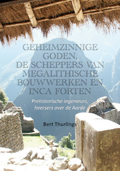 Geheimzinnige goden, De scheppers van megalithische bouwwerken en Inca forten - Bert Thurlings (ISBN 9789464870459)