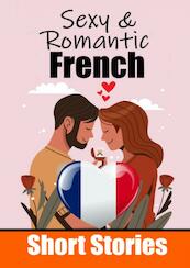 50 Sexy & Romantic Short Stories to Learn French Language | Romantic Tales for Language Lovers | English and French Side by Side - Auke de Haan (ISBN 9789403705835)