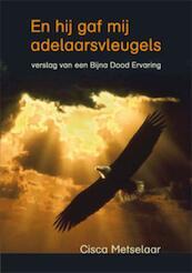En hij gaf mij adelaarsvleugels - C. Metselaar (ISBN 9789460080630)
