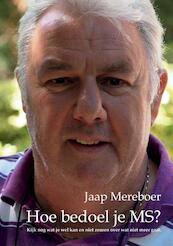 Hoe bedoel je MS ? - Jaap Mereboer (ISBN 9789048420841)