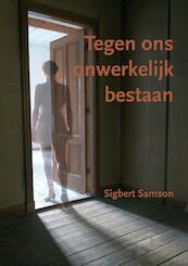 Tegen ons onwerkelijk bestaan - Sigbert Samson (ISBN 9789491409097)