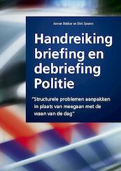 Handreiking briefing en debriefing politie - Jeroen Bakker, Spaans Dirk (ISBN 9789490045104)
