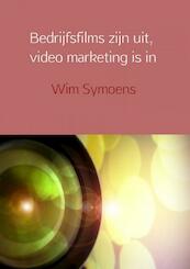Bedrijfsfilms zijn uit, video marketing is in - Wim Symoens (ISBN 9789402132335)