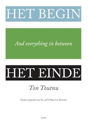 Het begin, het einde and everything - Ton Toutnu (ISBN 9789461537119)