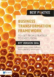 Business Transformation Framework - To get from Strategy to Execution - Jeroen Stoop, Sjoerd Staffhorst, Remco Bekker, Tjerk Hobma (ISBN 9789401800266)