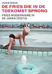 De Fries die in de toekomst sprong - Huub Mous (ISBN 9789492052193)
