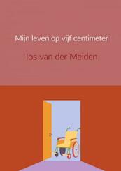Mijn leven op vijf centimeter - Jos van der Meiden (ISBN 9789402161519)