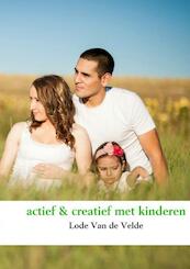 actief & creatief met kinderen - Lode Van de Velde (ISBN 9789402163407)