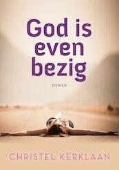 God is even bezig - Christel Kerklaan (ISBN 9789492179760)