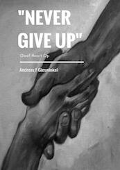 Never give up - Andreas F. Gieswinkel, Andreas F Gieswinkel (ISBN 9789463422000)