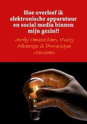 Hoe overleef ik elektronische apparatuur en social media binnen mijn gezin?! - Macy Alberigs & Dominique Jordy Heusschen Janssen (ISBN 9789402174151)