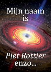 Mijn naam is Piet Rottier enzo… - Piet Rottier (ISBN 9789463453851)