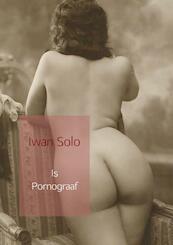 Is Pornograaf - Iwan Solo (ISBN 9789463863759)
