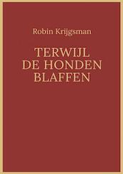 Terwijl de honden blaffen - Robin Krijgsman (ISBN 9789402196740)