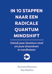 In 10 stappen naar een Radicale Quantum Mindshift - Roy Martina, Giovanni Eleonora (ISBN 9789492926944)