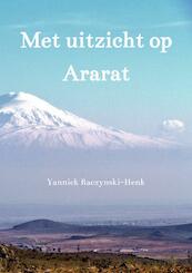 Met uitzicht op Ararat - Yannick Raczynski-Henk (ISBN 9789402199703)