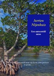 Een ontworteld mens - Jurrien Nijenhuis (ISBN 9789463865715)