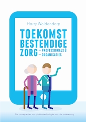 Toekomstbestendige zorgprofessionals en zorgorganisaties - Harry Woldendorp (ISBN 9789023256090)