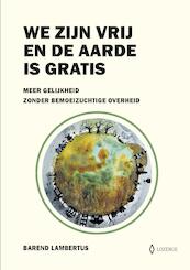 We zijn vrij en de aarde is gratis - Barend Lambertus (ISBN 9789464067149)