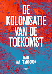 De kolonisatie van de toekomst - David Van Reybrouck (ISBN 9789403183817)