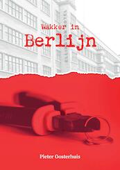 Wakker in Berlijn - Pieter Oosterhuis (ISBN 9789464432237)