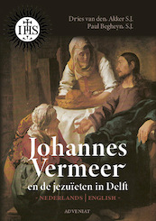 Johannes Vermeer en de Jezuïeten in Delft - Dries van den Akker, Paul Begheyn (ISBN 9789493279360)