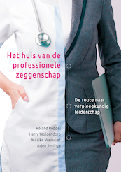 Het huis van de professionele zeggenschap - Roland Peppel, Harry Woldendorp, Maaike Veenvliet, Arjen Jeninga (ISBN 9789085602491)