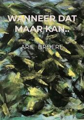 Wanneer dat maar kan.. - Arie Broere (ISBN 9789464807196)
