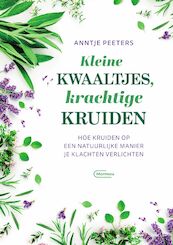 Kleine kwaaltjes, krachtige kruiden - Anntje Peeters (ISBN 9789022339640)