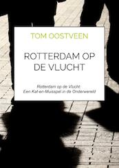 Rotterdam op de vlucht - Tom Oostveen (ISBN 9789464809268)