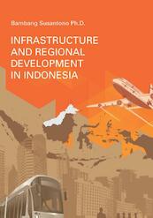 Infrastructure and regional development in Indonesia - Bambang Susantono (ISBN 9789065623232)
