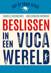 Top of your mind. Beslissen in een VUCA-wereld - Isabelle Hoebrechts, Ann Caroline Roymans (ISBN 9789401441919)