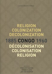 Religion, colonization and decolonization in Congo, 1885-1960. Religion, colonisation et décolonisation au Congo, 1885-1960 - (ISBN 9789462701427)