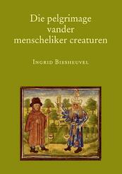 Die pelgrimage vander menscheliker creaturen - I. Biesheuvel (ISBN 9789065508768)