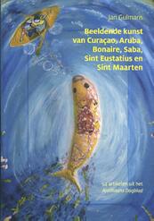 Beeldende kunst van Curacao, Aruba, Bonaire, Saba, Sint Eustatius en Sint Maarten - Jan Gulmans (ISBN 9789460224737)