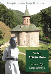 Vader Arsenie Boca Wonderlijk Uitzonderlijk - Georgeta Germina Punga-Herbreteau (ISBN 9789087598730)