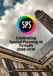 Celebrating Spatial Planning at TU Delft 2008-2019 - Dominic Stead, Gregory Bracken, Remon Rooij, Roberto Rocco (ISBN 9789463662338)
