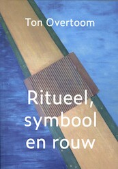 Rituelen, symbolen en rouw - Ton Overtoom (ISBN 9789493288324)