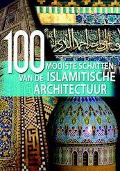 100 mooiste schatten van de Islamitische Architectuur - Aria Cabot, John Fass, Vita Sgardello (ISBN 9789036626057)