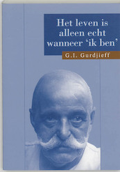 Het leven is alleen echt wanneer 'Ik ben' - G.I. Gurdjieff (ISBN 9789062717385)